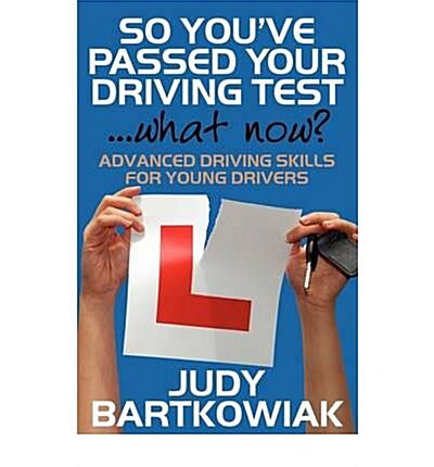 So You Have Passed Your Driving Test - What Now? Advanced Driving Skills for Young Drivers (Paperback)