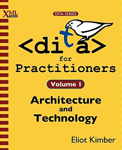Dita for Practitioners Volume 1: Architecture and Technology (Paperback)