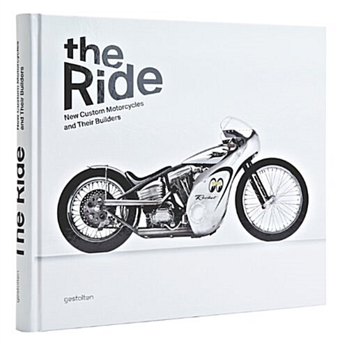 The Ride: New Custom Motorcycles and Their Builders (Hardcover)