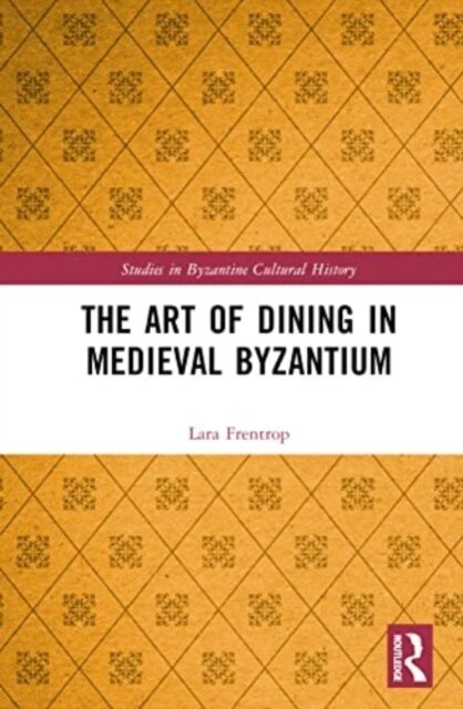 The Art of Dining in Medieval Byzantium (Hardcover, 1)