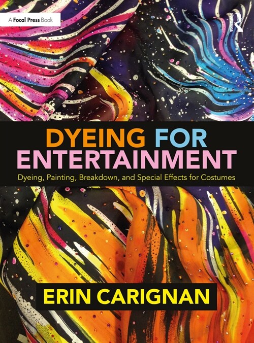 Dyeing for Entertainment: Dyeing, Painting, Breakdown, and Special Effects for Costumes (Paperback, 1)