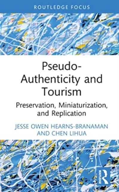 Pseudo-Authenticity and Tourism : Preservation, Miniaturization, and Replication (Hardcover)