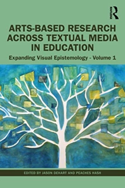 Arts-Based Research Across Textual Media in Education : Expanding Visual Epistemology - Volume 1 (Paperback)