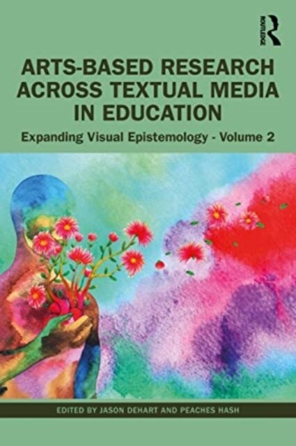 Arts-Based Research Across Visual Media in Education : Expanding Visual Epistemology - Volume 2 (Paperback)