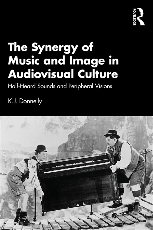 The Synergy of Music and Image in Audiovisual Culture : Half-Heard Sounds and Peripheral Visions (Paperback)