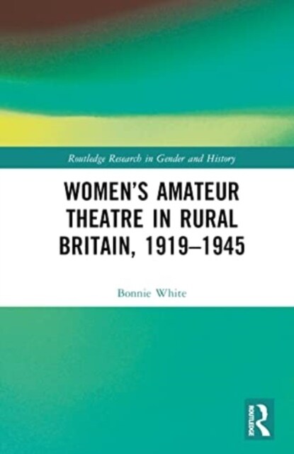 Women’s Amateur Theatre in Rural Britain, 1919–1945 (Hardcover)