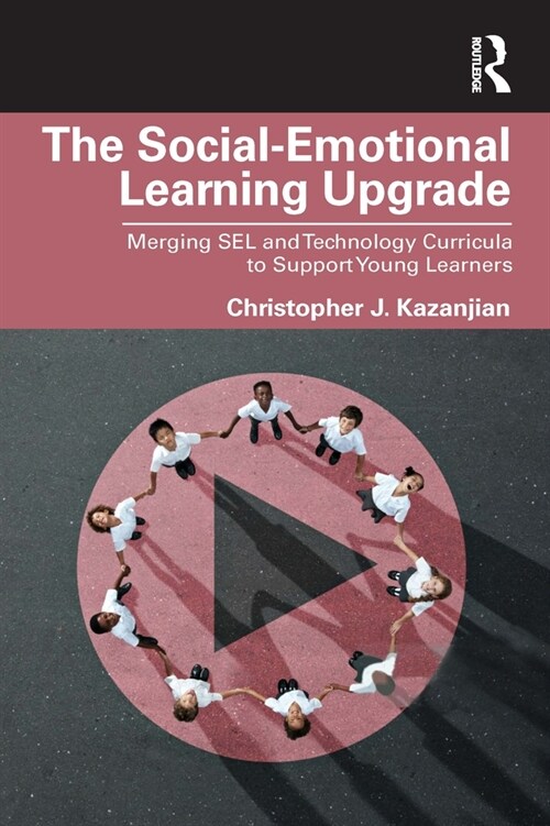 The Social-Emotional Learning Upgrade : Merging SEL and Technology Curricula to Support Young Learners (Paperback)