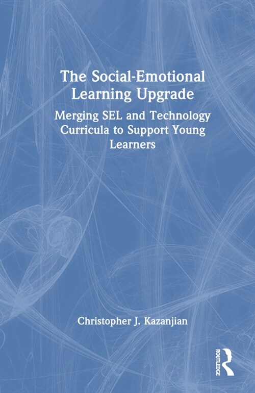 The Social-Emotional Learning Upgrade : Merging SEL and Technology Curricula to Support Young Learners (Hardcover)