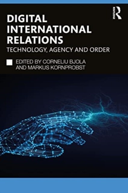 Digital International Relations : Technology, Agency and Order (Paperback)