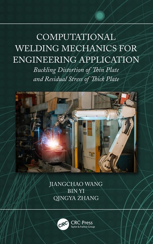 Computational Welding Mechanics for Engineering Application : Buckling Distortion of Thin Plate and Residual Stress of Thick Plate (Hardcover)