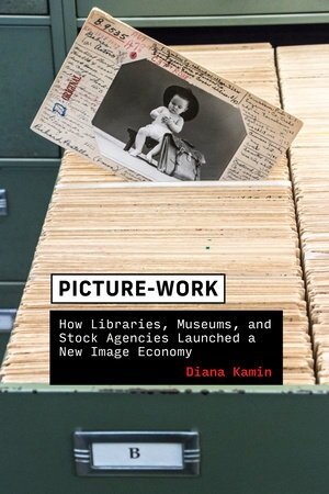 Picture-Work: How Libraries, Museums, and Stock Agencies Launched a New Image Economy (Paperback)