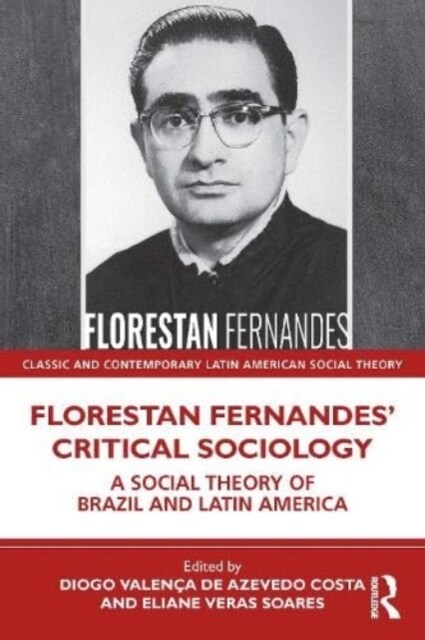 Florestan Fernandes’ Critical Sociology : A Social Theory of Brazil and Latin America (Paperback)