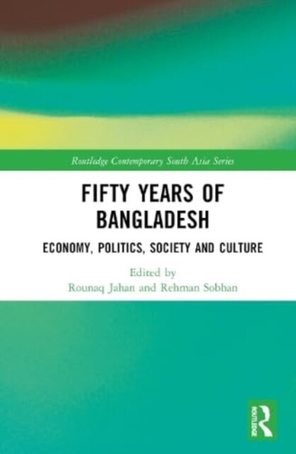 Fifty Years of Bangladesh : Economy, Politics, Society and Culture (Hardcover)