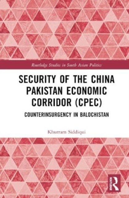 Security of the China Pakistan Economic Corridor (CPEC) : Counterinsurgency in Balochistan (Hardcover)