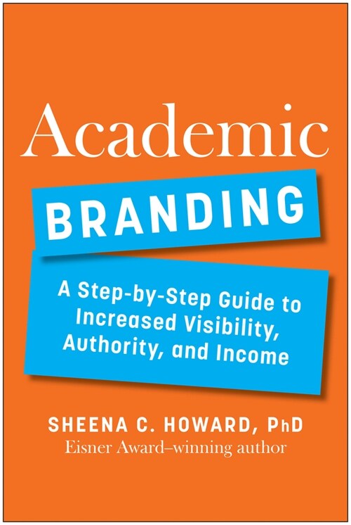 Academic Branding: A Step-By-Step Guide to Increased Visibility, Authority, and Income (Hardcover)