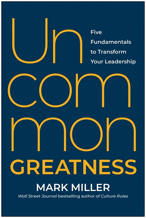 Uncommon Greatness: Five Fundamentals to Transform Your Leadership (Hardcover)