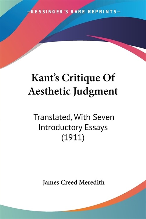 Kants Critique Of Aesthetic Judgment: Translated, With Seven Introductory Essays (1911) (Paperback)