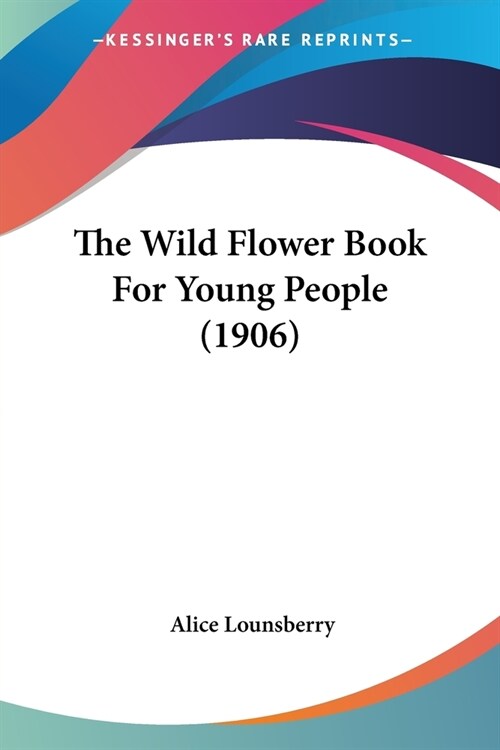 The Wild Flower Book For Young People (1906) (Paperback)