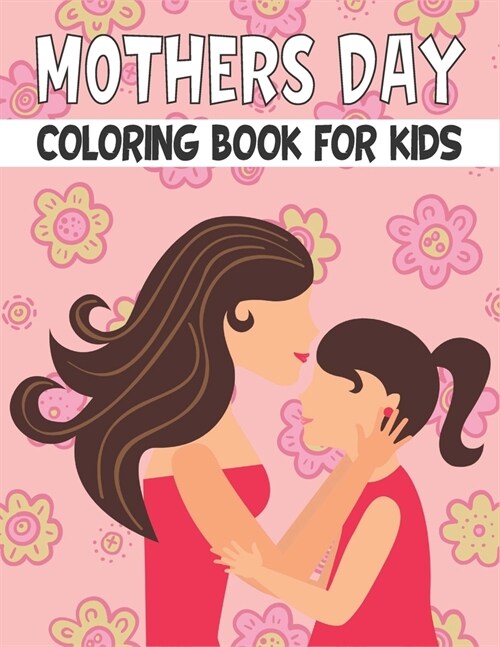 Mothers Day Coloring Book For Kids: 50 Unique Mothers Day Coloring Pages for Kids (Paperback)