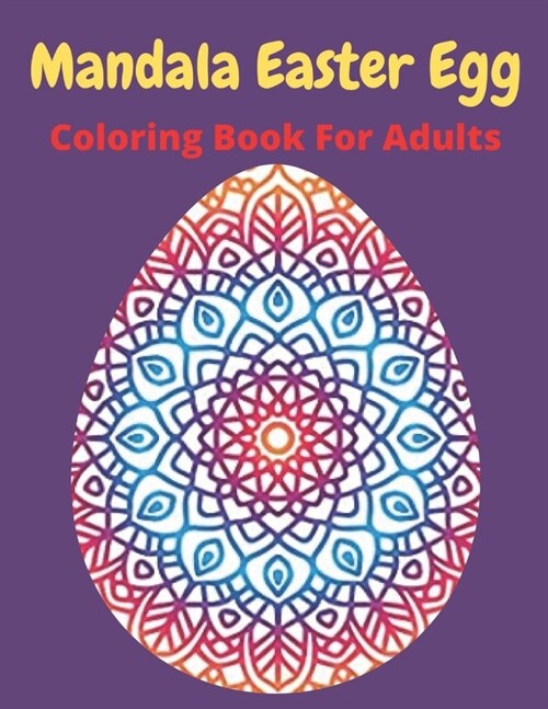 Mandala Easter egg coloring book for adults: Easter egg mandala coloring book: Perfect For Teen And Adults, Beautiful 55 unique Designs (Paperback)