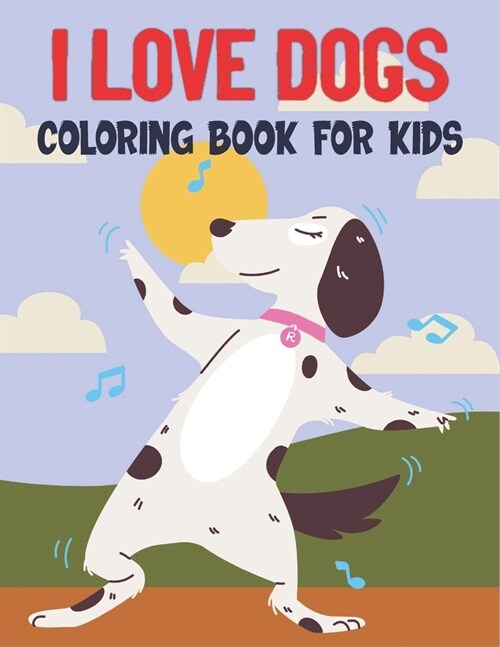 I Love Dogs Coloring Book For Kids: 50 Cute Dog Designs for Kids And Toddlers (Paperback)