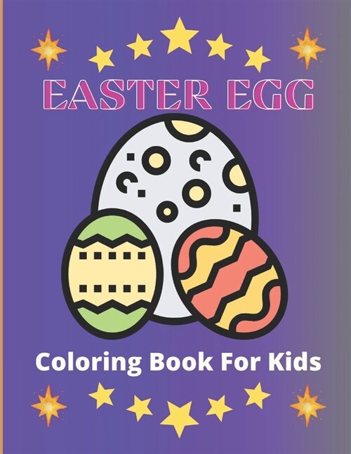 Easter Egg Coloring Book for Kids: easter egg coloring book for kids ages 3-10: A Collection of Fun and Easy Easter Eggs Coloring Pages for Kids (Paperback)