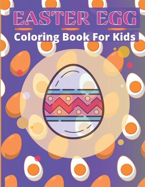 Easter Egg Coloring Book for Kids: A Collection of Fun and Easy Easter Eggs Coloring Pages for Kids: great big easter egg coloring book (Paperback)