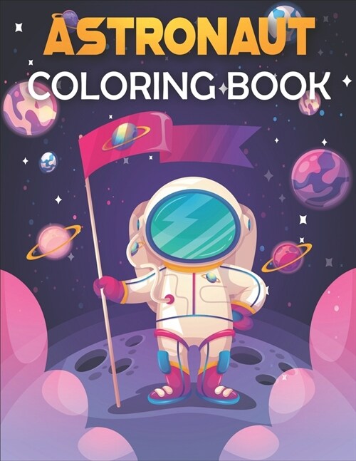 Astronaut Coloring Book: Astronaut Coloring Book for Kids. Perfect for all ages! (Paperback)