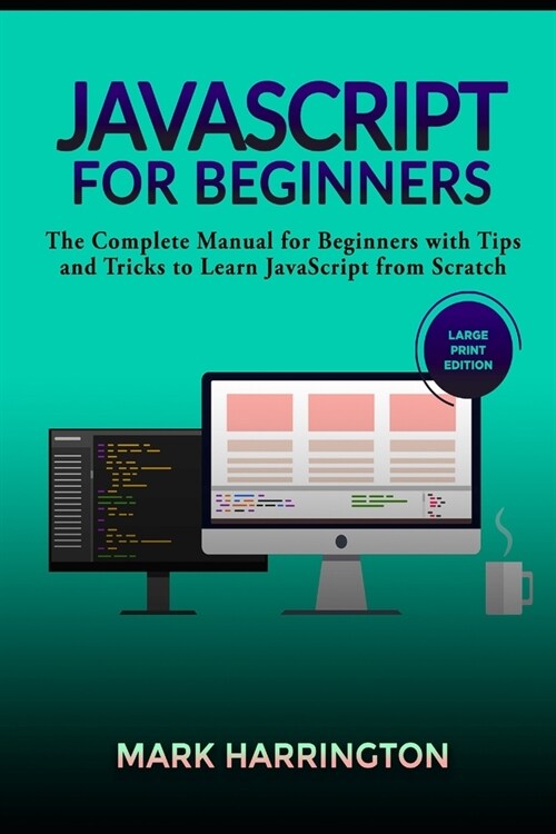 JavaScript for Beginners: The Complete Manual for Beginners with Tips and Tricks to Learn JavaScript from Scratch (Large Print Edition) (Paperback)