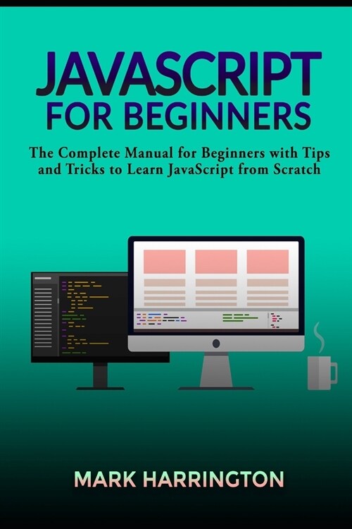 JavaScript for Beginners: The Complete Manual for Beginners with Tips and Tricks to Learn JavaScript from Scratch (Paperback)