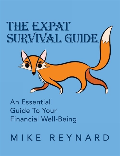 The Expat Survival Guide: An Essential Guide to Your Financial Well-Being (Paperback)