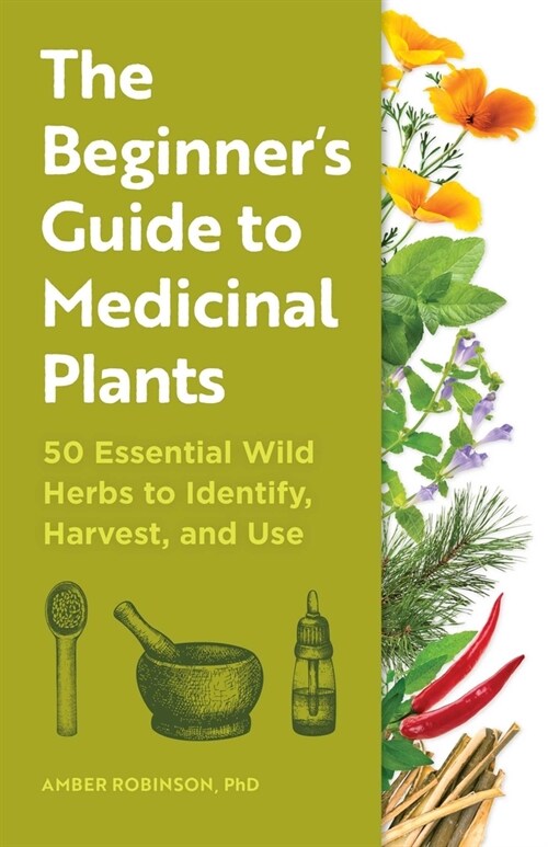 The Beginners Guide to Medicinal Plants: 50 Essential Wild Herbs to Identify, Harvest, and Use (Paperback)