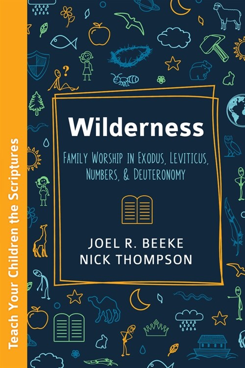 Wilderness: Family Worship in Exodus, Leviticus, Numbers, and Deuteronomy (Paperback)