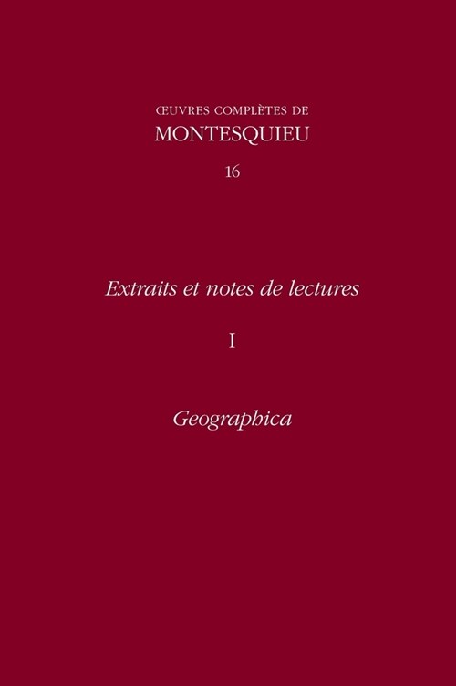 OEuvres compl?es de Montesquieu 16: Extraits et notes de lecture I: Geographica (Hardcover)