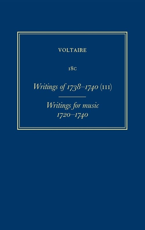 Complete Works of Voltaire 18c: Writings of 1738-1740 (III) - Writings for Music (1720-1740) (Hardcover, Critical)