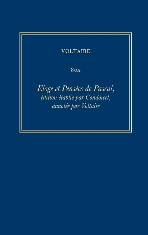 Oeuvres Compl?es de Voltaire (Complete Works of Voltaire) 80a: Eloge Et Pensees de Pascal, Edition Etablie Par Condorcet, Annotee Par Voltaire (Hardcover, Critical)