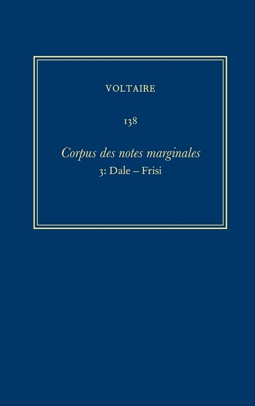 Oeuvres Compl?es de Voltaire (Complete Works of Voltaire) 138: Corpus Des Notes Marginales de Voltaire 3: Dale-Frisi (Hardcover)