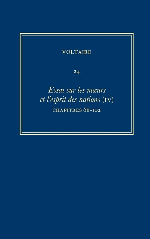 Oeuvres Compl?es de Voltaire (Complete Works of Voltaire) 24: Essai Sur Les Moeurs Et lEsprit Des Nations (IV): Chapitres 68-102 (Hardcover, Critical)