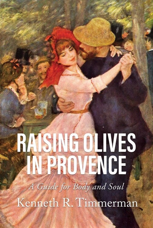 Raising Olives in Provence: A Guide for Body and Soul (Paperback)