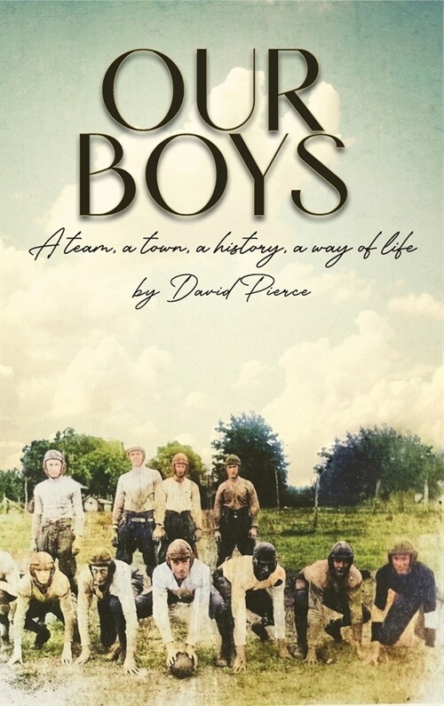 Our Boys: a team, a town, a history, a way of life (Hardcover)