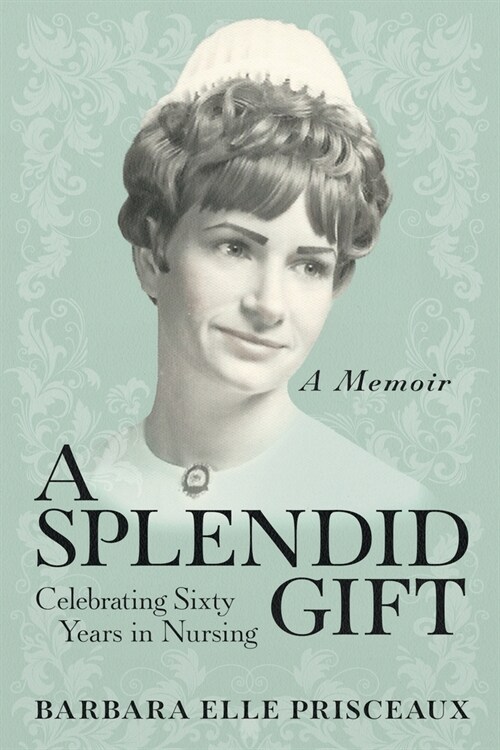 A Splendid Gift: Celebrating Sixty Years in Nursing (Paperback)