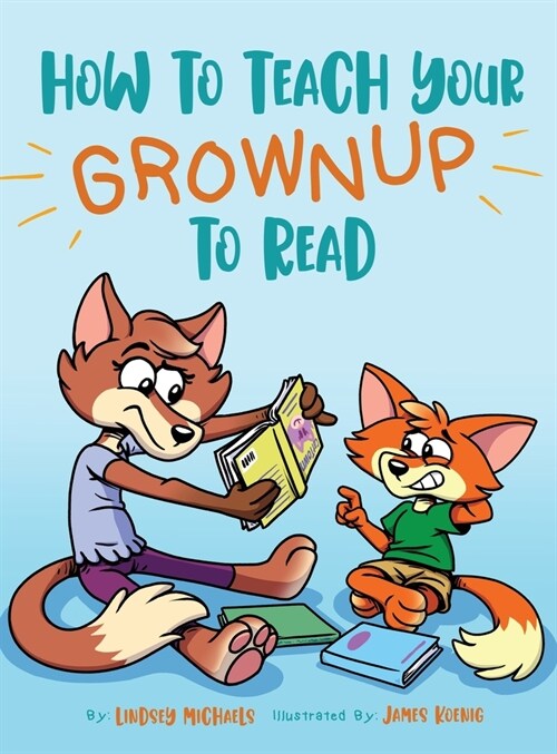 How to Teach Your Grownup to Read: A funny childrens book with tools to help teach your child to read (Hardcover)