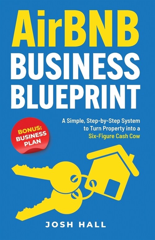 Airbnb Business Blueprint: A Simple, Step-by-Step System to Turn Property into a Six-Figure Cash Cow (Paperback)