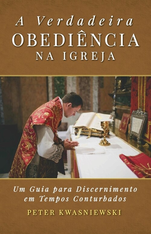 A Verdadeira Obedi?cia na Igreja: Uma Guia para Discernimento em Tempos Conturbados (Paperback)