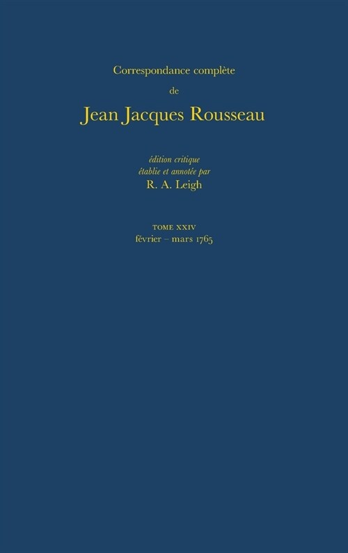 Correspondance Compl?e de Rousseau (Complete Correspondence of Rousseau) 24: 1765, Lettres 4016-4225 (Hardcover)