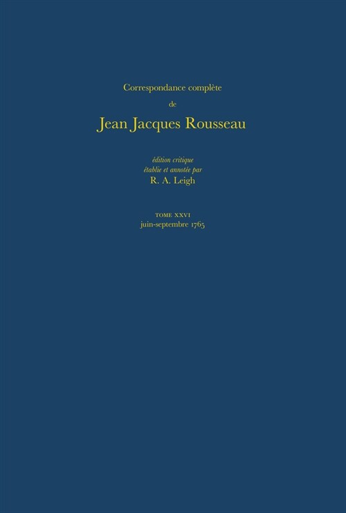 Correspondance Compl?e de Rousseau (Complete Correspondence of Rousseau) 26: 1765, Lettres 4460-4653 (Hardcover)