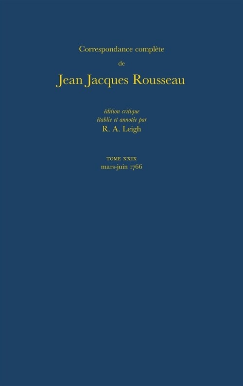 Correspondance Compl?e de Rousseau (Complete Correspondence of Rousseau) 29: 1766, Lettres 5082-5255 (Hardcover)