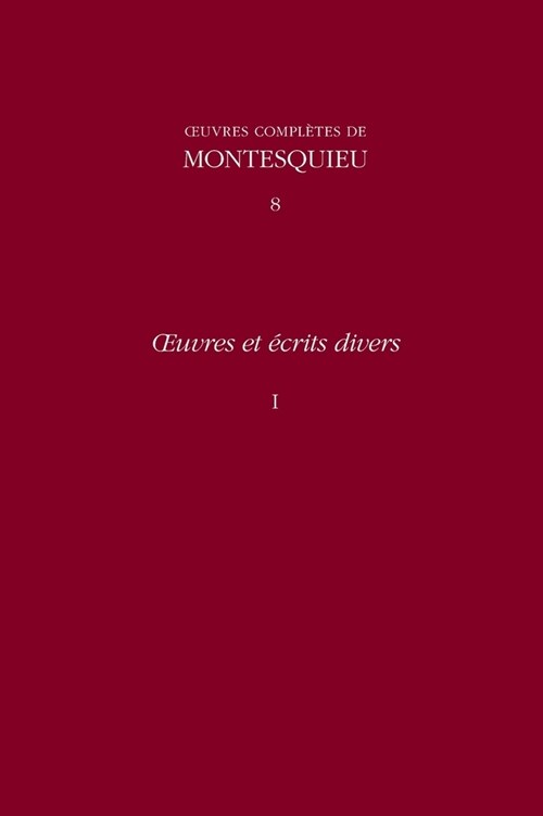 OEuvres compl?es de Montesquieu 8: OEuvres et ?rits divers I (Hardcover)