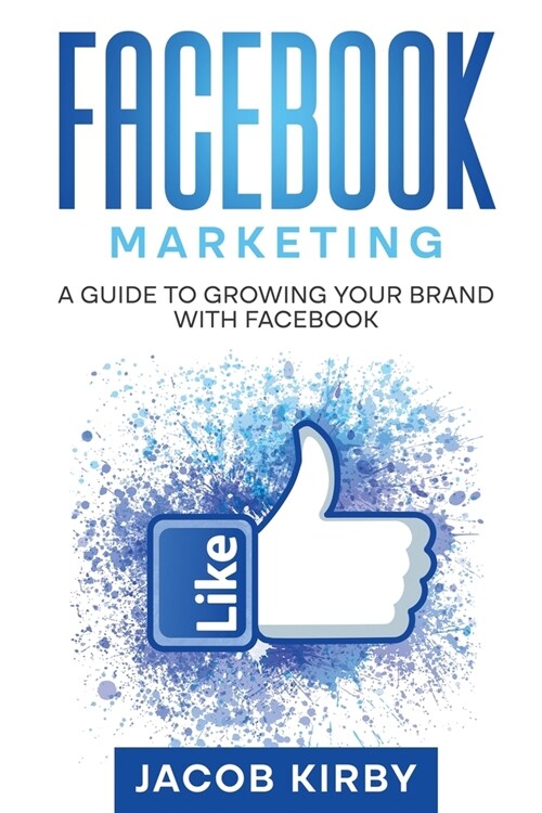 Facebook Marketing: A Guide to Growing Your Brand with Facebook (Paperback)