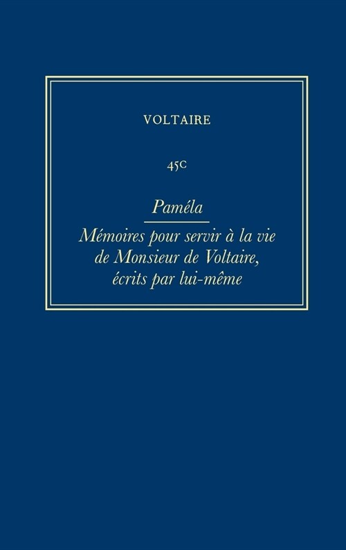 Oeuvres Compl?es de Voltaire (Complete Works of Voltaire) 45c: Pamela; Memoires Pour Servir a la Vie de Monsieur de Voltaire, Ecrits Par Lui-Meme (Hardcover, Critical)